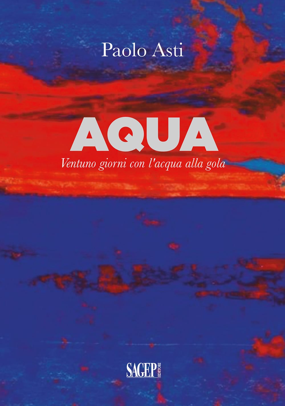 Aqua. Ventuno giorni con l'acqua alla gola - Un romanzo di Paolo Asti