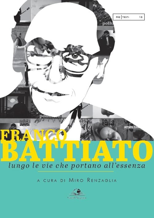 FRANCO BATTIATO, LUNGO LE VIE CHE PORTANO ALL'ESSENZA — un libro di Mariarosaria Murmura, Francesco Pullia, Mario Grossi, Sandro Giovannini, Miro Renzaglia
