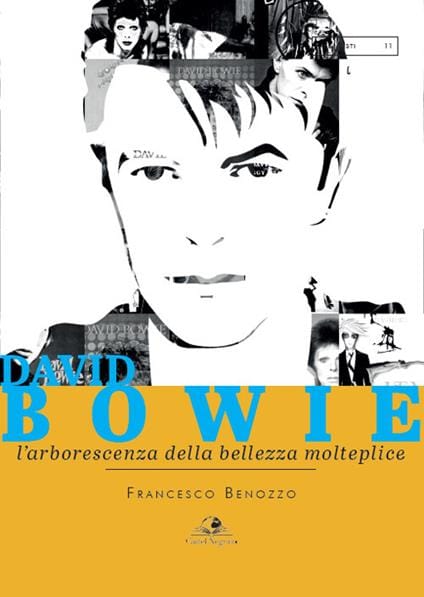 DAVID BOWIE, L'ARBORESCENZA DELLA BELLEZZA MOLTEPLICE – un libro di Francesco Benozzo