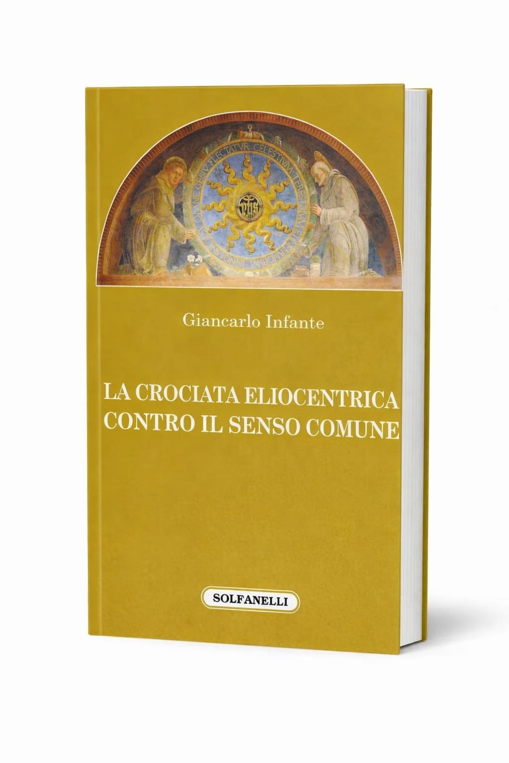 LA CROCIATA ELIOCENTRICA CONTRO IL SENSO COMUNE - un libro di Giancarlo Infante