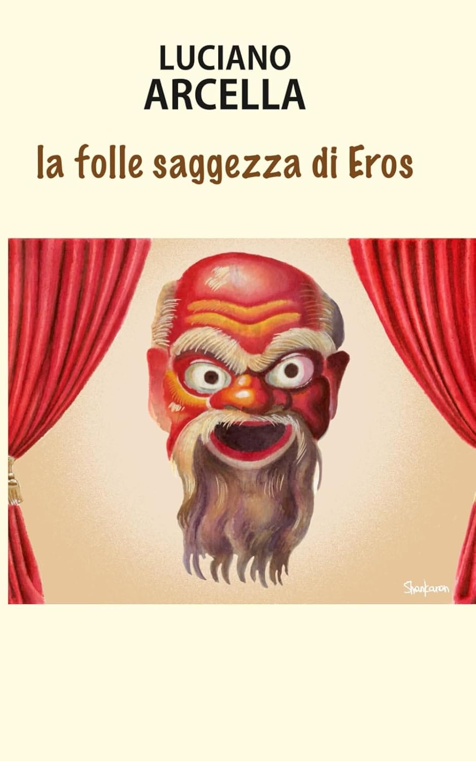 LA FOLLE SAGGEZZA DELL’EROS - un saggio di Luciano Arcella