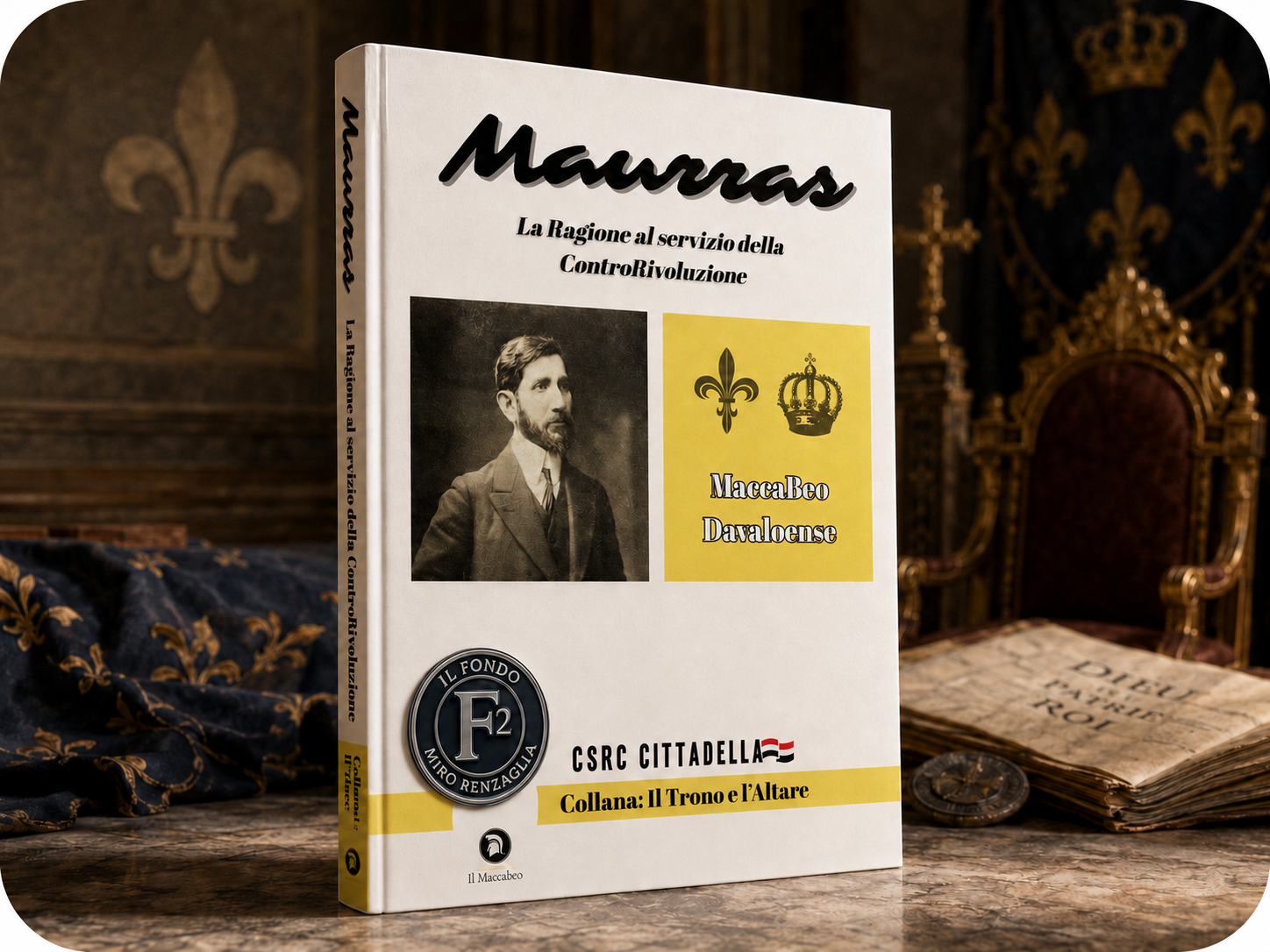MAURRAS. LA RAGIONE AL SERVIZIO DELLA CONTRORIVOLUZIONE - un saggio di MaccaBeo Davaloense