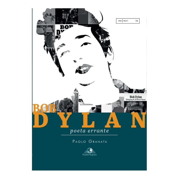 BOB DYLAN, POETA ERRANTE - un libro di Paolo Granata