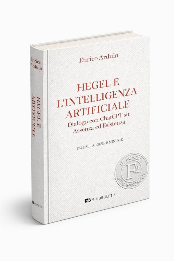 HEGEL E L'INTELLIGENZA ARTIFICIALE. DIALOGO CON CHATGPT SU ASSENZA ED ESISTENZA - un saggio di Enrico Arduin