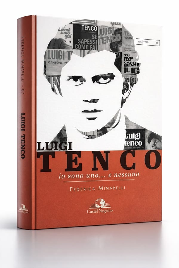 LUIGI TENCO, IO SONO UNO E... NESSUNO - un libro di Federica Minarelli